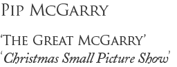 Pip McGarry, Small Christmas Picture Show 2012